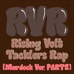 RVR ~Rising Volt Tacklers Rap~ (Murdock Ver. Part 2)